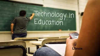Technology in
Education
Llanos
 