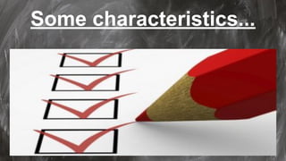 Some characteristics...
 