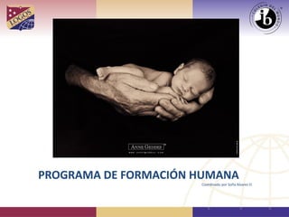 PROGRAMA DE FORMACIÓN HUMANA
Coordinado por Sofía Alvarez O.
 