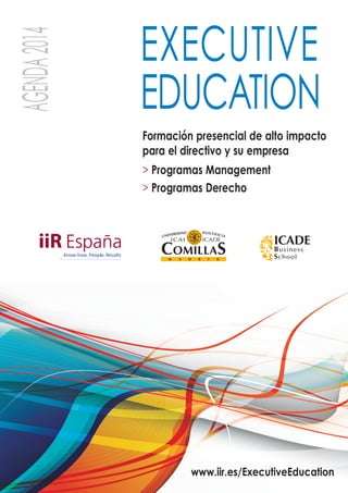 Formación presencial de alto impacto
para el directivo y su empresa
> Programas Management
> Programas Derecho
AGENDA2014 EXECUTIVE
EDUCATION
www.iir.es/ExecutiveEducation
 