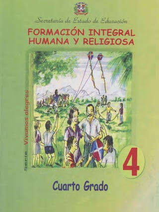 ~cu.ta'i:ia de é'jLlJe, ,it: f-ducacióll
,
fORMACION INTEGRAL
HUMANA Y RELIGIOSA
~t.
~
-el
111
O
E
el
>.-
>
Cuarto Grado
 