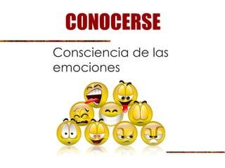 CONOCERSE
Consciencia de las
emociones
 