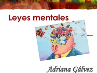 Leyes mentales
Adriana Gálvez
 