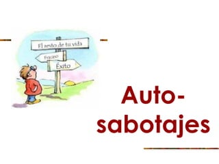 Auto-
sabotajes
 