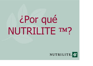 ¿Por qué
NUTRILITE    ?
 