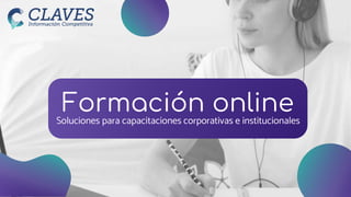 Soluciones para capacitaciones corporativas e institucionales
Formación online
 