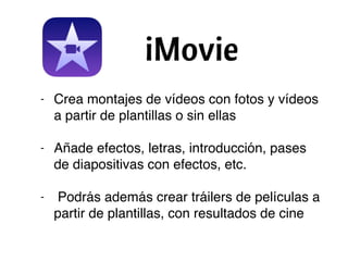 - Crea montajes de vídeos con fotos y vídeos
a partir de plantillas o sin ellas
- Añade efectos, letras, introducción, pases
de diapositivas con efectos, etc.
- Podrás además crear tráilers de películas a
partir de plantillas, con resultados de cine
 