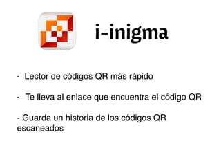 - Lector de códigos QR más rápido
- Te lleva al enlace que encuentra el código QR
- Guarda un historia de los códigos QR
escaneados
 