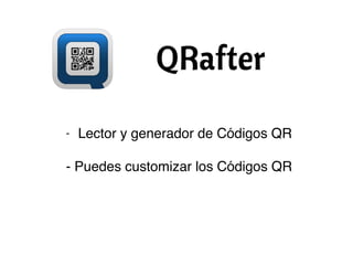 - Lector y generador de Códigos QR
- Puedes customizar los Códigos QR
 