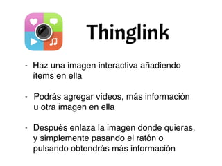 - Haz una imagen interactiva añadiendo
ítems en ella
- Podrás agregar vídeos, más información
u otra imagen en ella
- Después enlaza la imagen donde quieras,
y simplemente pasando el ratón o
pulsando obtendrás más información
 