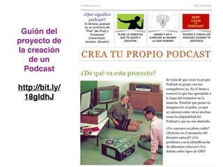 Guión del
proyecto de
la creación
de un
Podcast
http://bit.ly/
18gldhJ
 
