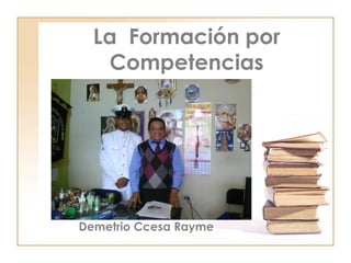 La Formación por
Competencias
Demetrio Ccesa Rayme
 