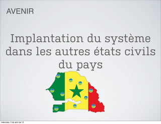 AVENIR


      Implantation du système
     dans les autres états civils
               du pays



miércoles, 3 de abril de 13
 