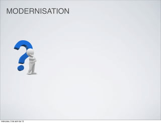 MODERNISATION




miércoles, 3 de abril de 13
 