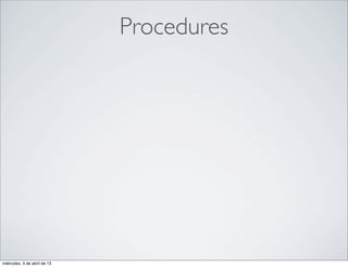 Procedures




miércoles, 3 de abril de 13
 