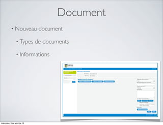 Document
           • Nouveau           document

                 • Types      de documents

                 • Informations




miércoles, 3 de abril de 13
 