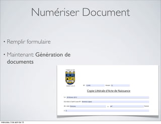 Numériser Document

  • Remplir                   formulaire

  • Maintenant: Génération                 de
      documents




miércoles, 3 de abril de 13
 