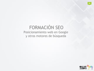 FORMACIÓN SEO 
Posicionamiento web en Google 
y otros motores de búsqueda 
01 
 