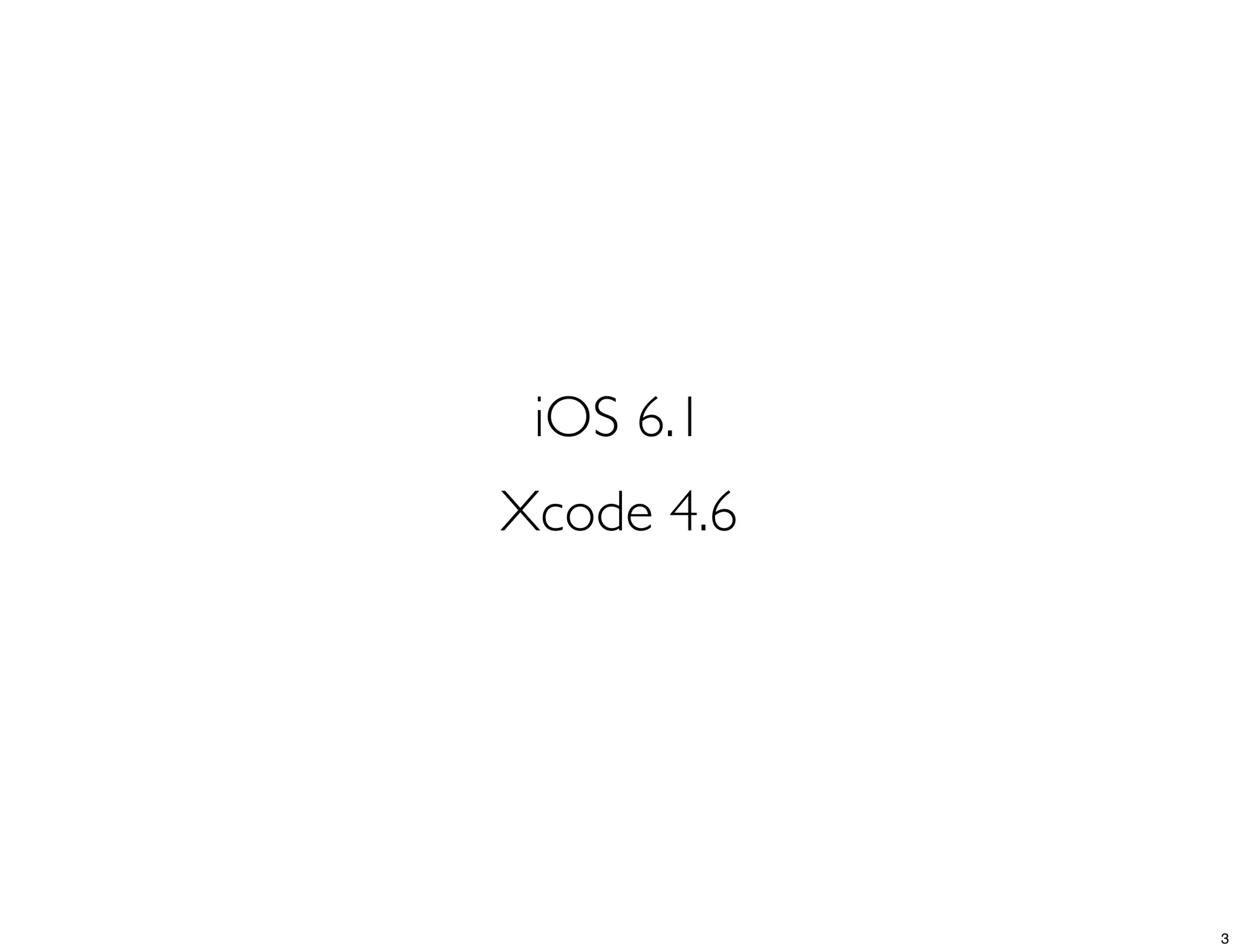 iOS 6.1
Xcode 4.6
3
 