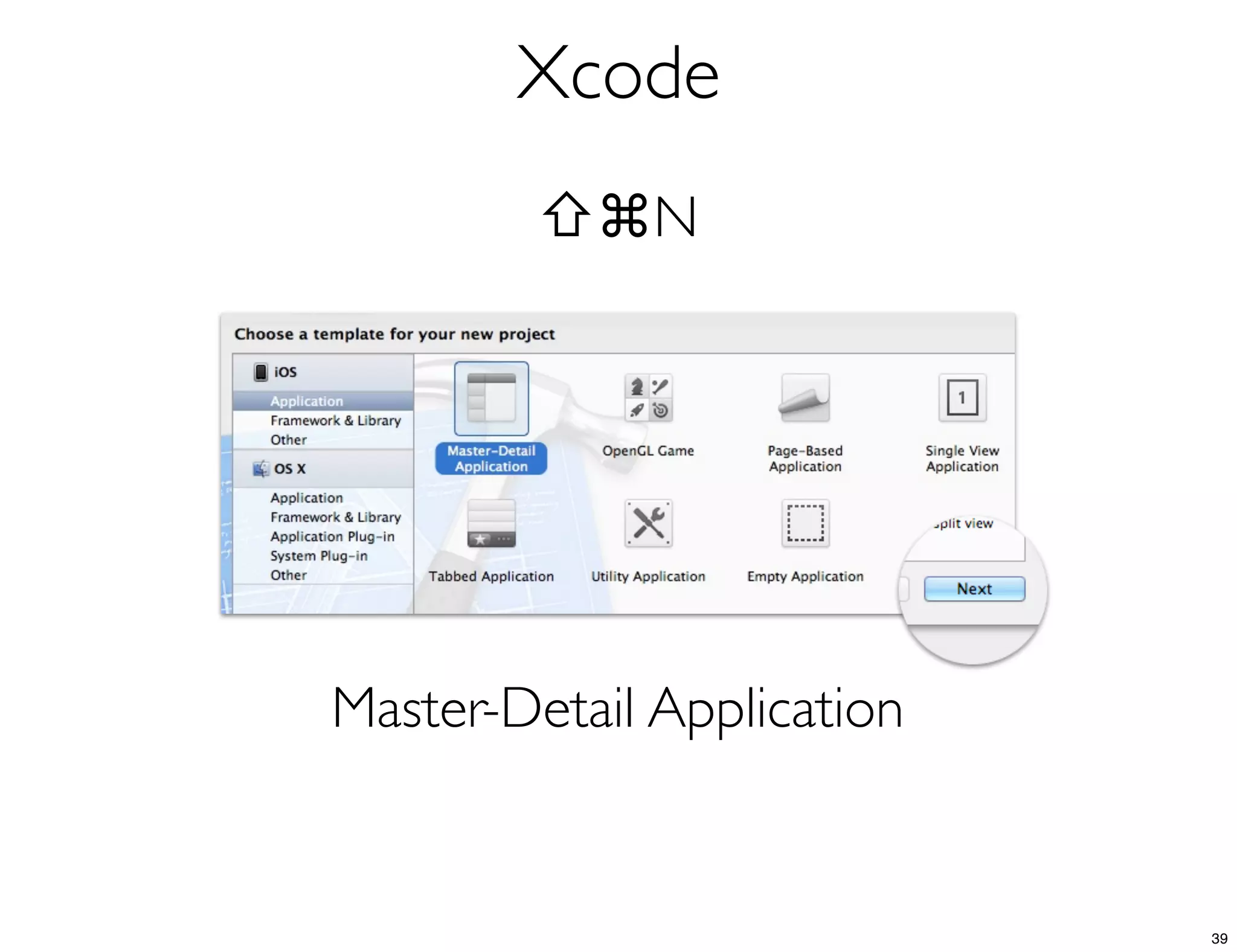 Xcode
⇧⌘N
Master-Detail Application
39
 