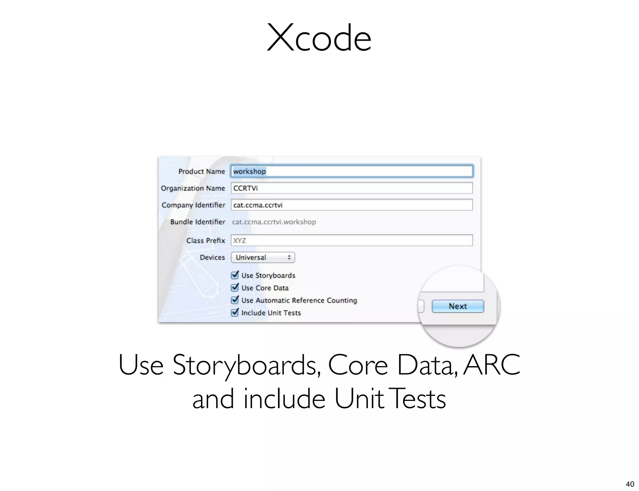 Xcode
Use Storyboards, Core Data,ARC
and include UnitTests
40
 