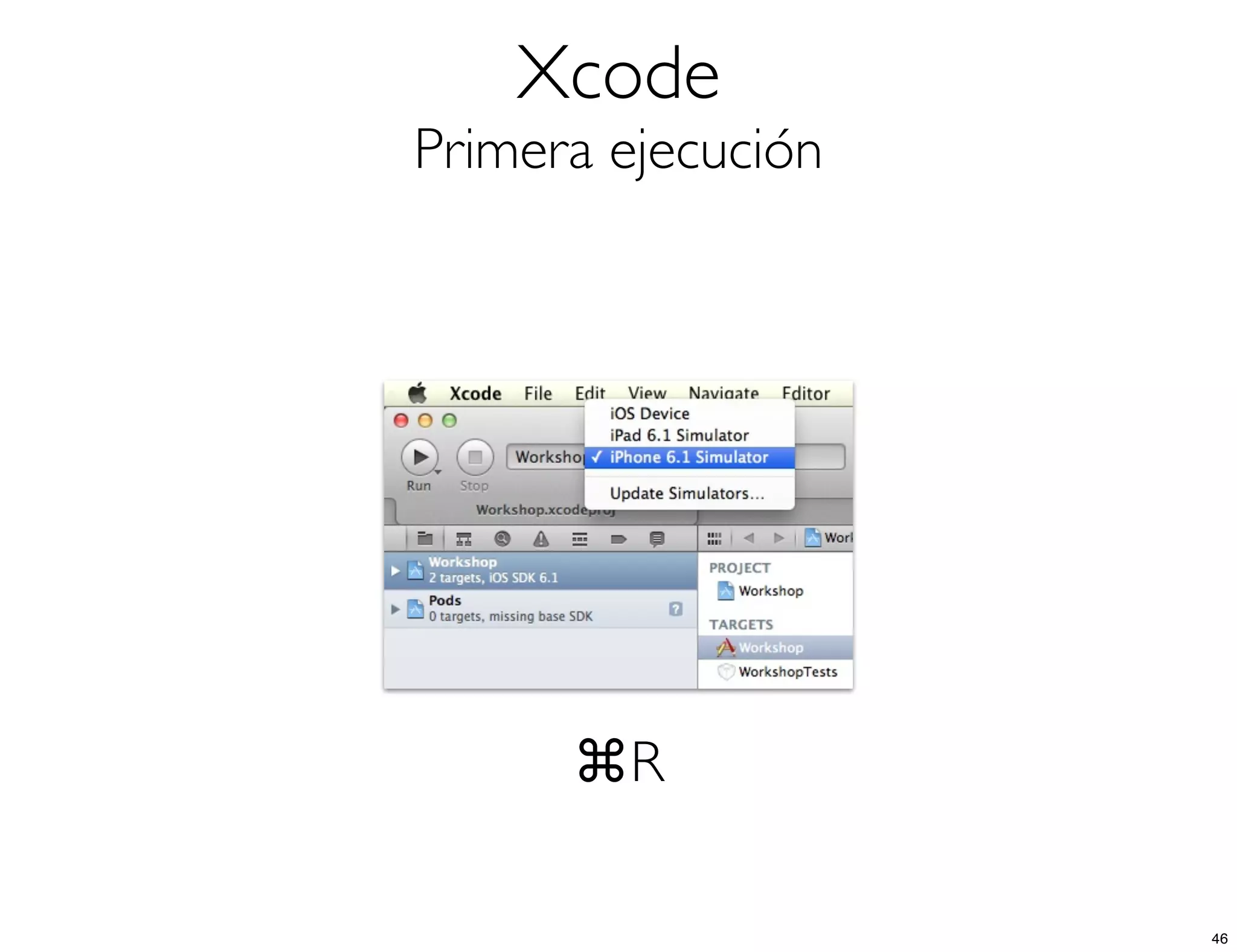 Xcode
Primera ejecución
⌘R
46
 