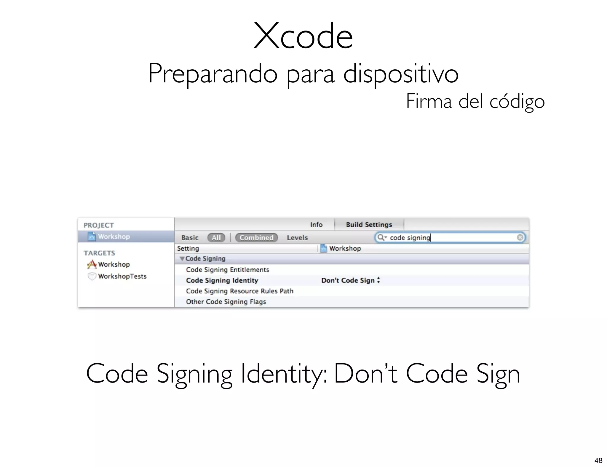 Xcode
Preparando para dispositivo
Firma del código
Code Signing Identity: Don’t Code Sign
48
 