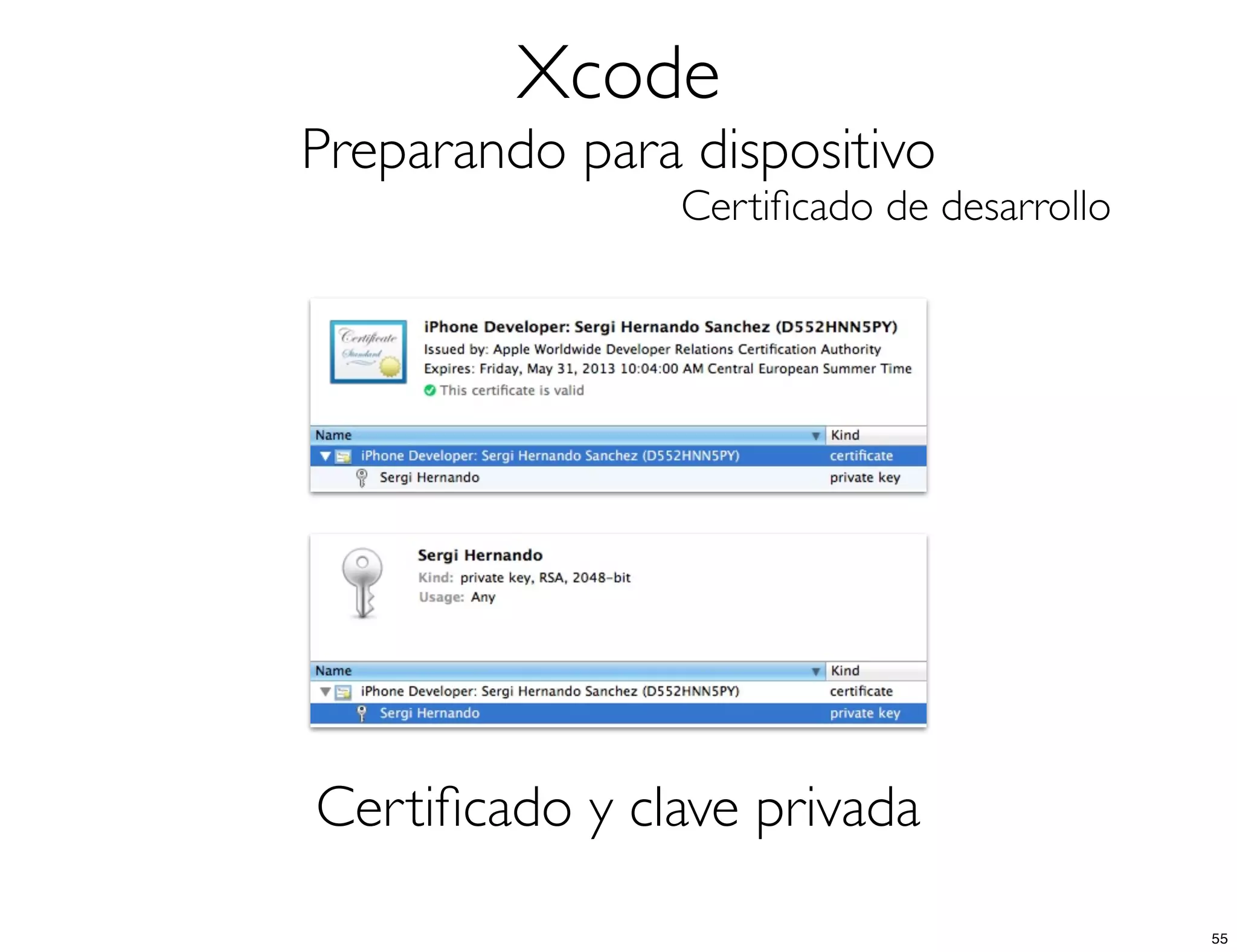 Xcode
Preparando para dispositivo
Certiﬁcado de desarrollo
Certiﬁcado y clave privada
55
 