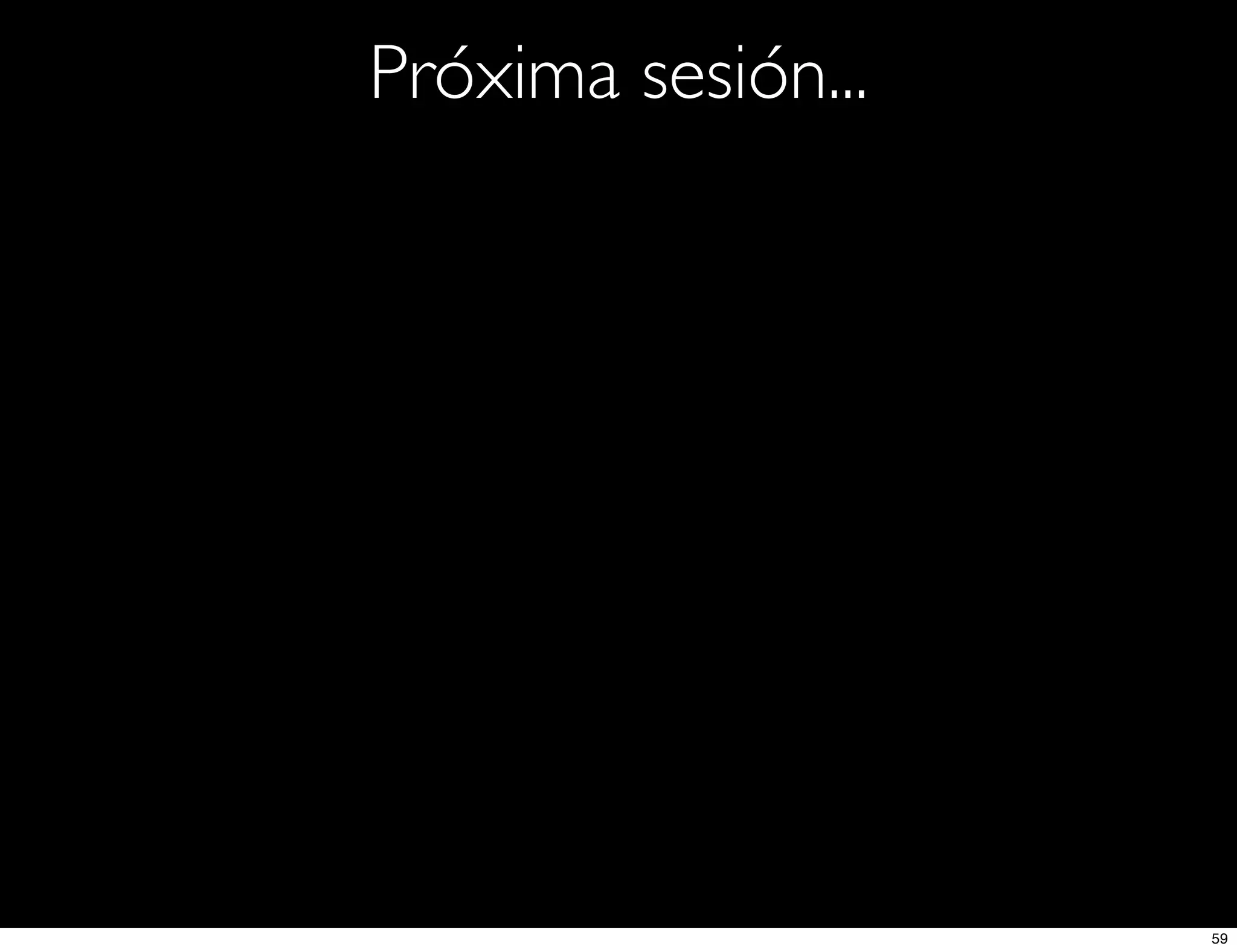 Próxima sesión...
59
 