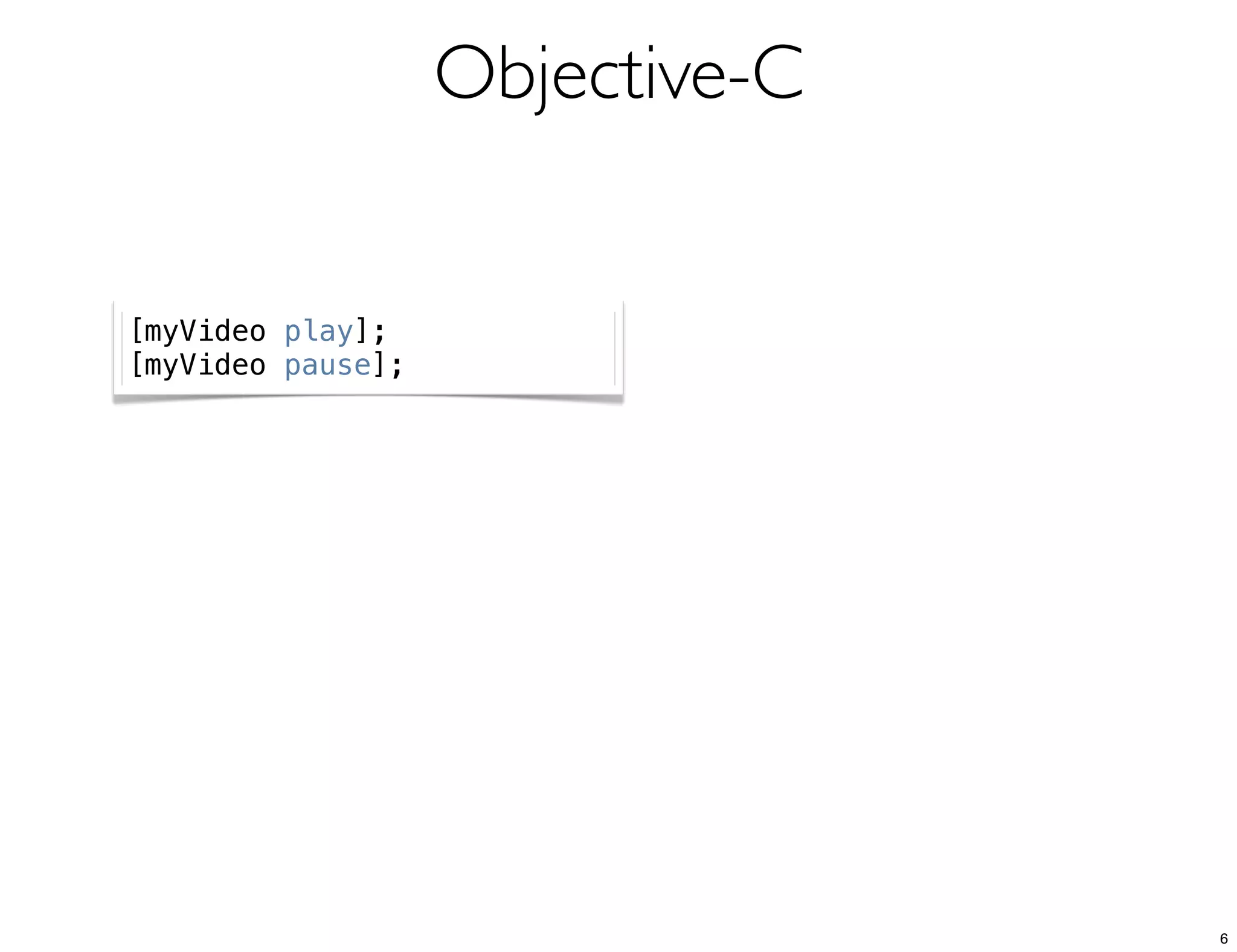 Objective-C
[myVideo play];
[myVideo pause];
6
 