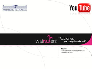 Youtube
Formación Parlamento de Andalucía
Diciembre de 2012
 