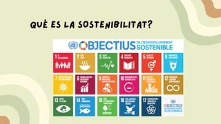 quÈ ES LA SOSTENIBILITAT?
 