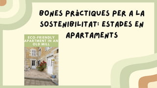 Bones pràctiques per a la
sostenibilitat: estades en
apartaments
 