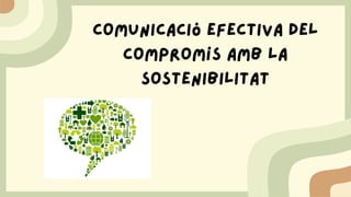 Comunicació efectiva del
compromís amb la
sostenibilitat
 