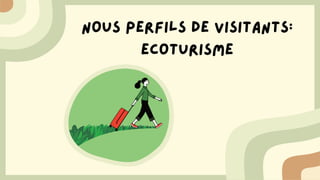 Nous perfils de visitants:
ecoturisme
 