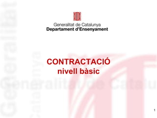 CONTRACTACIÓ
nivell bàsic
1
 