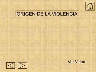 ORIGEN DE LA VIOLENCIA
Ver Video