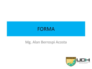 FORMA
Mg. Alan Berrospi Acosta
 