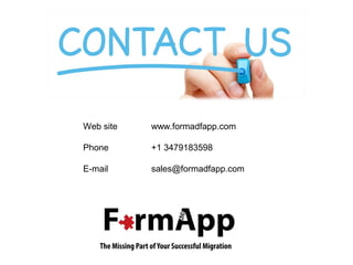 Web site www.formadfapp.com 
Phone +1 3479183598 
E-mail sales@formadfapp.com 
