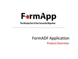 FormADF Application 
Product Overview 
 