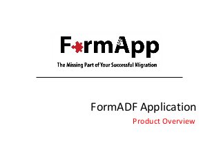 FormADF Application
Product Overview

 