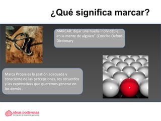 ¿Qué significa marcar?
                               MARCAR: dejar una huella inolvidable
                               ...