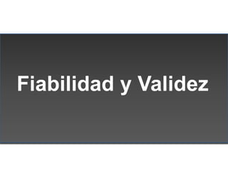 Fiabilidad y Validez
 