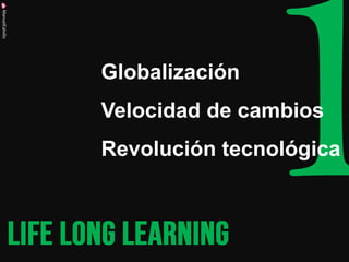 Globalización 
Velocidad de cambios 
Revolución tecnológica 
ManuelCalvillo  