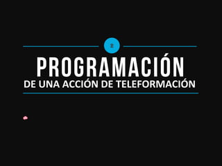 DE UNA ACCIÓN DE TELEFORMACIÓN 
2  