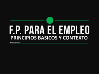 PRINCIPIOS BASICOS Y CONTEXTO 
1 
ManuelCalvillo  