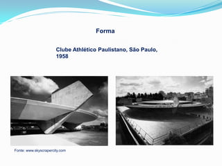 Forma

                       Clube Athlético Paulistano, São Paulo,
                       1958




Fonte: www.skyscrapercity.com
 