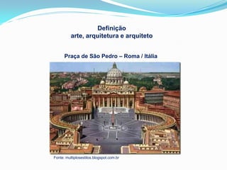 Definição
          arte, arquitetura e arquiteto


      Praça de São Pedro – Roma / Itália




Fonte: multiplosestilos.blogspot.com.br
 