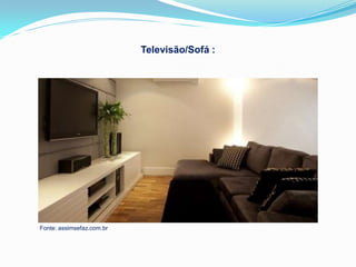 Televisão/Sofá :




Fonte: assimsefaz.com.br
 