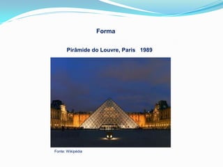 Forma


       Pirâmide do Louvre, Paris 1989




Fonte: Wikipédia
 